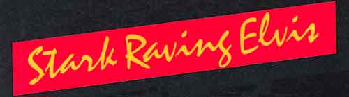 Stark Raving Elvis - title